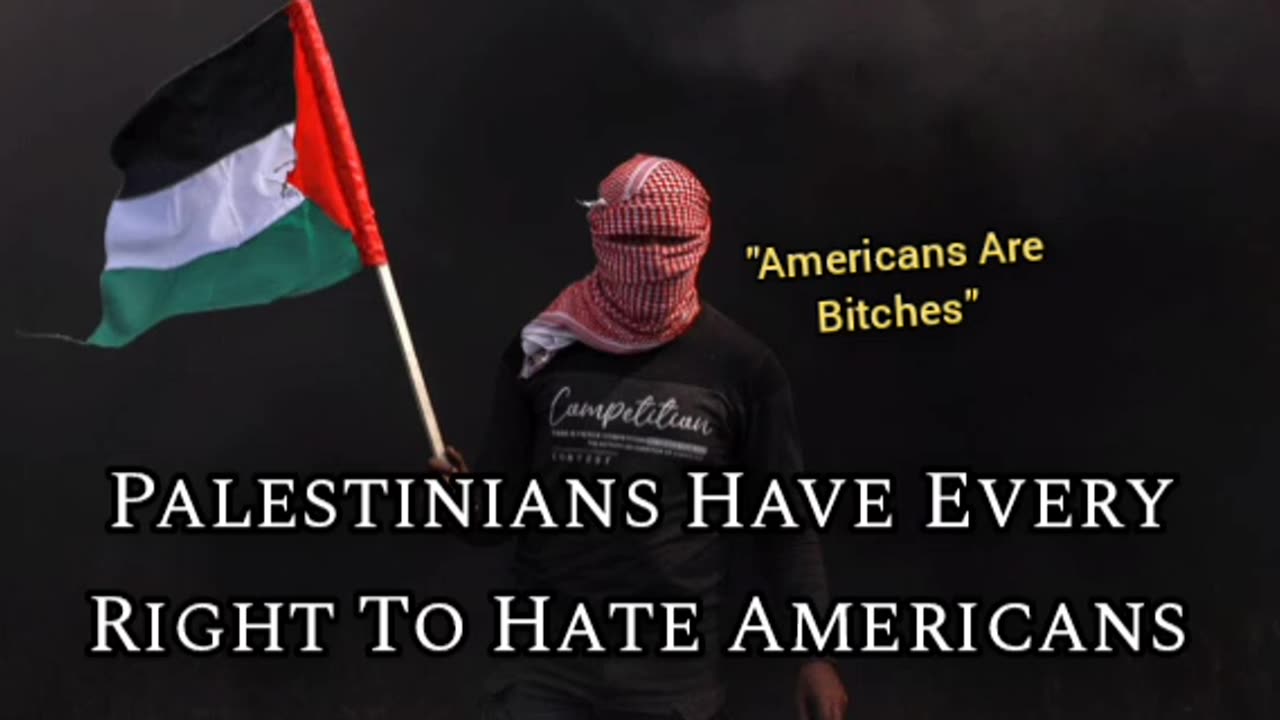 Palestinians Have Every Right To Hate Americans