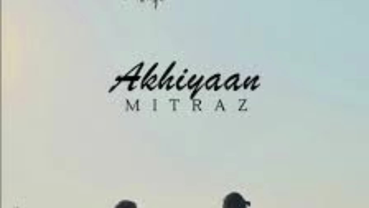 Akhiyaan Song by Mitraz ‧ 2022