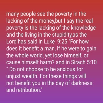 many people se the real poverty is the lacking of the knowledge and the living in the stupidity