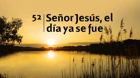 52. Señor Jesús el día ya se fue - Himnario Adventista