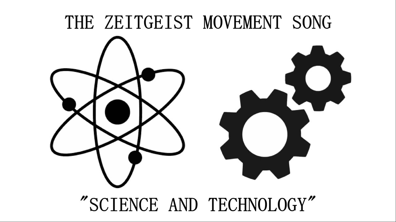 Zeitgeist movement song - Science and technology