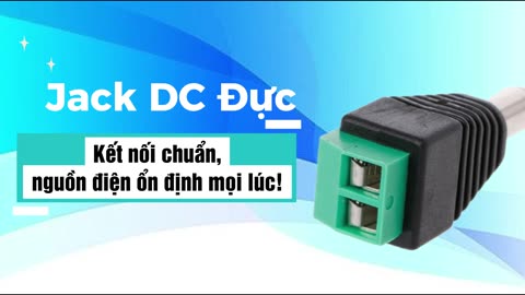 Jack DC Đực - Kết nối chuẩn, nguồn điện ổn định mọi lúc!