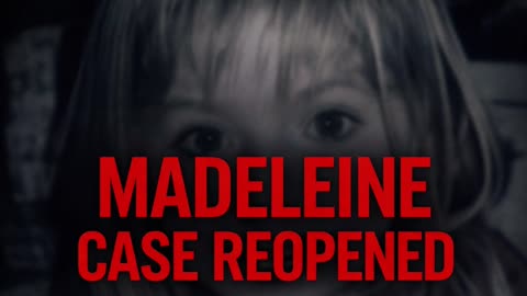 MADELENE CASE REOPENED #madeleinemccanncase
