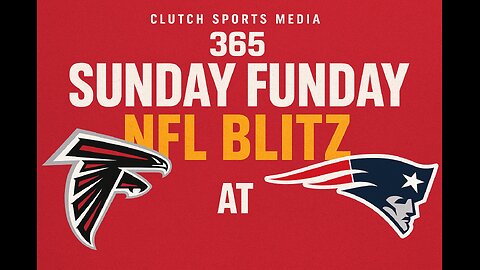 Clutch Sports Media 365 Sunday Funday Blitz Falcons @ Patriots