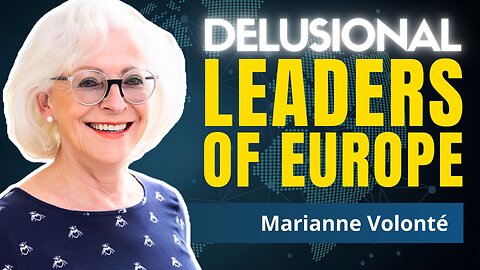 The Mental Collapse of European Leadership | Marianne Volonté