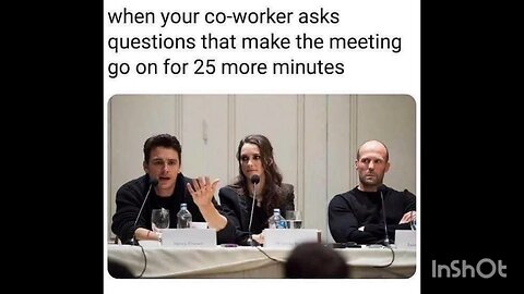 when your co-worker asks questions that make the meeting go on for 25 more minutes