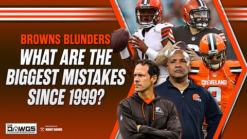 What Are the Browns Biggest Mistakes Since 1999?