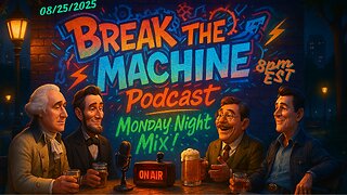 BREAK THE MACHINE Podcast Episode 110- 08/25/2025 Monday Night Mix!