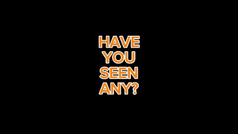 Have You Seen Any?
