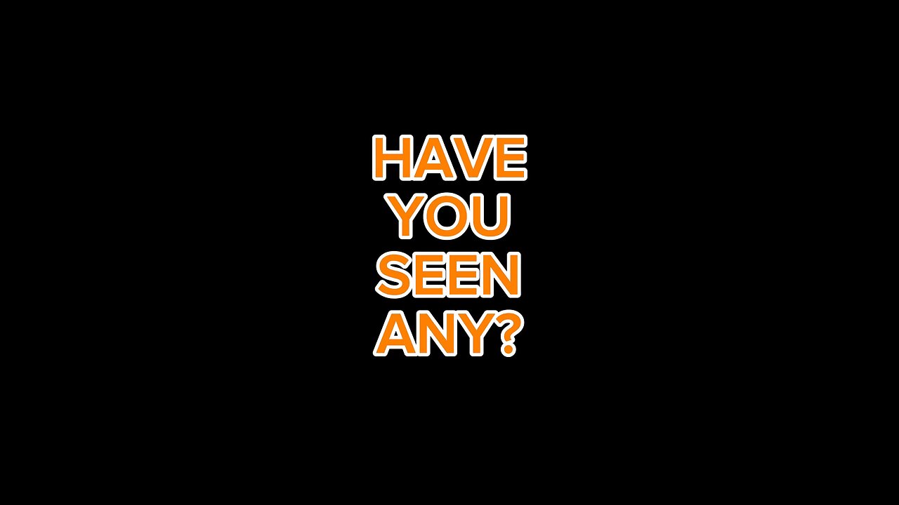 Have You Seen Any?