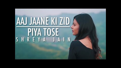 Aaj Jaane Ki Zid | Piya Tose | Female Cover | Shreya Jain | Vinay Laheja | Vivart