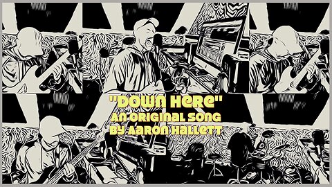 "Down Here" an Original Song by Aaron Hallett