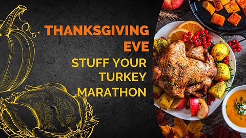 The Thanksgiving Eve Stuff Your Turkey Marathon
