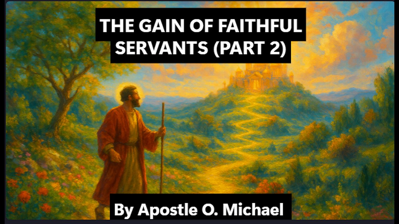 THE GAIN OF FAITHFUL SERVANTS PART 2 by Apostle O. Michael