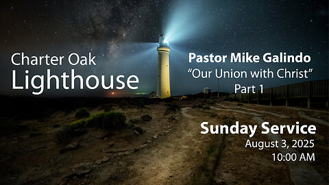 Church Service - Sunday, August 3, 2025 - 10:00 AM - "Our Union with Christ" - Part 1