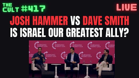 The Cult #417: Josh Hammer Versus Dave Smith at Turning Point USA - Is Israel Our Greatest Ally?