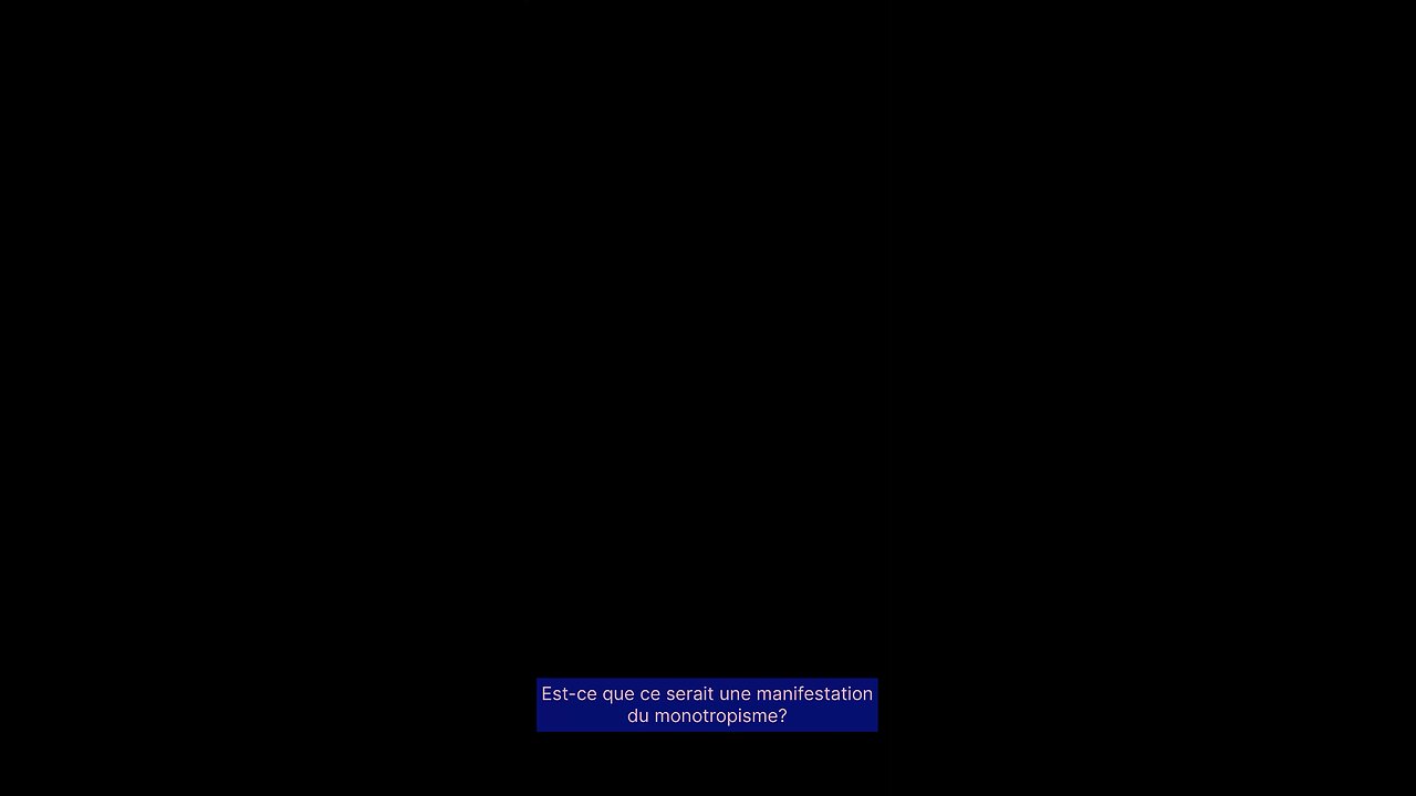 Est-ce qu’il s’agissait d’une manifestation du monotropisme?