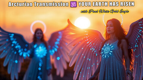 Arcturian Transmission 🕉 YOUR EARTH HAS RISEN 🕉 The VEIL Has Broken 🕉 Earth Is No Longer 3D 🕉