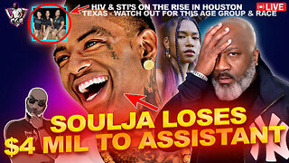 Soulja Boy Loses $4 Mil To Female Personal Assistant He Was Bangin' | HIV In Houston