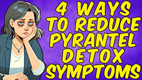 4 Ways To Reduce Pyrantel Pamoate DETOX SYMPTOMS!