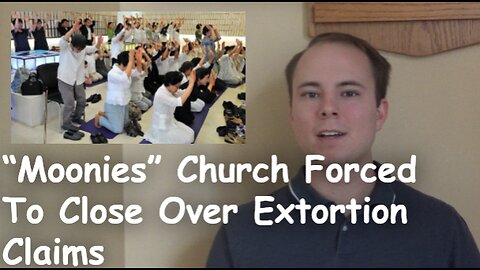 “Moonies” Church Forced To Close Over Extortion Claims