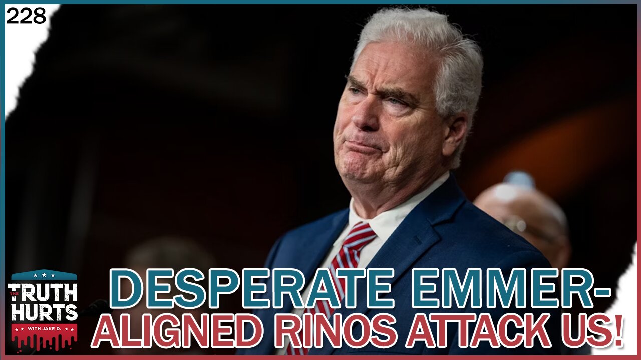 Truth Hurts #228 - Desperate Emmer-Aligned RINOs Attack Us