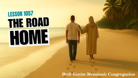 BGMCTV MESSIANIC LESSON 1057 The Road Home