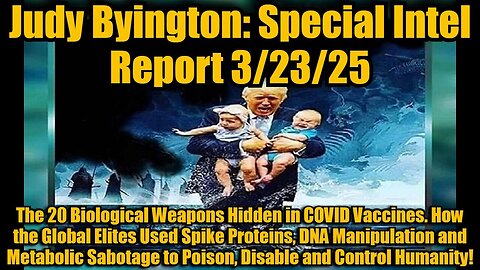 Judy Byington: 3/23/25: The 20 Biological Weapons Hidden in COVID Vaccines.