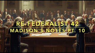 Re-Federalist 42: Madison's Notes Pt. 10