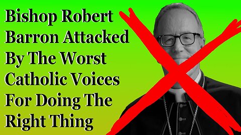 Bishop Robert Barron Attacked By The Worst Catholic Voices For Doing The Right Thing