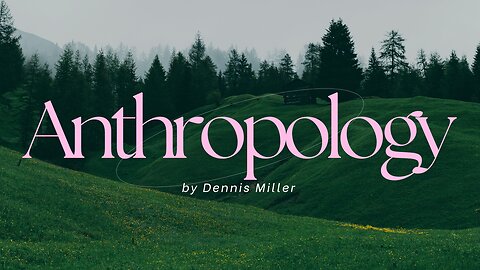 Anthropology -- SBC -- Dennis Miller