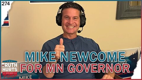 Truth Hurts #274 - Mike Newcome for MN Governor