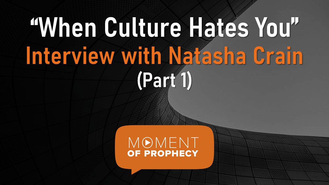 Moment of Prophecy | Episode 40: When Culture Hates You: Interview with Natasha Crain: Part 1