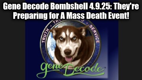 Gene Decode Bombshell 4.9.25 - They're Preparing for A Mass Death Event!