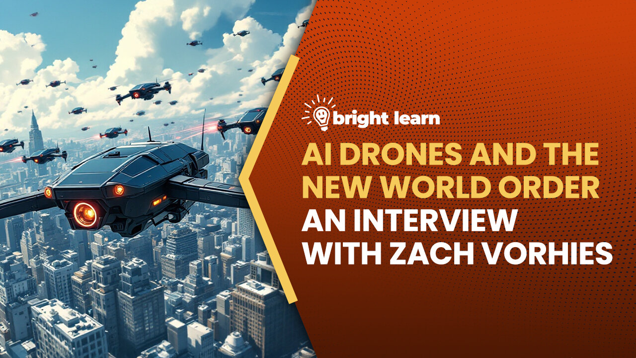 BrightLearn - AI Drones and the New World Order, an interview with Zach Vorhies