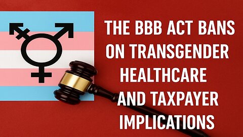Big Beautiful Bill: Bans on Transgender Healthcare and Taxpayer Implications