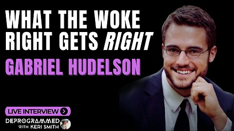 What the Woke Right Gets Right - LIVE Deprogrammed with Gabriel Hudelson & Keri Smith