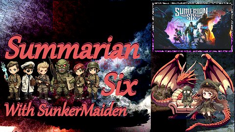 Summarian Six with SunkerMaiden Part 1