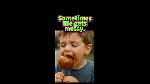Life can get messy.