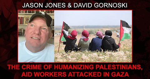 Jason Jones on the Crime of Humanizing Palestinians, Aid Workers Attacked in Gaza