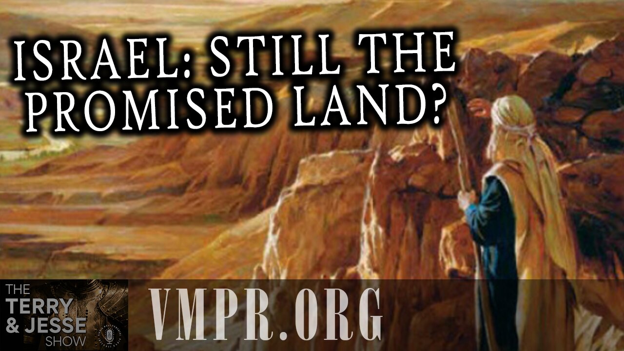 22 Jul 25, The Terry & Jesse Show: Israel: Still the Promised Land?