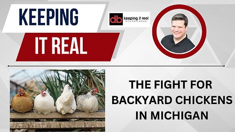 Keeping it Real With Dave Bondy: The push for backyard chickens in Michigan