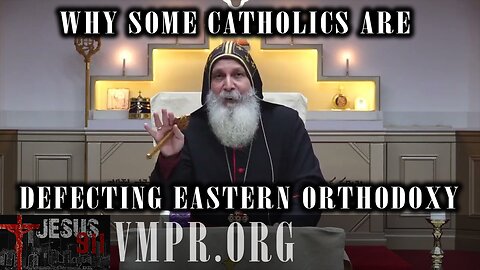10 Jun 25, Jesus 911: Why Some Catholics Are Defecting to Eastern Orthodoxy