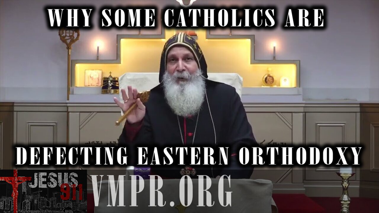 10 Jun 25, Jesus 911: Why Some Catholics Are Defecting to Eastern Orthodoxy