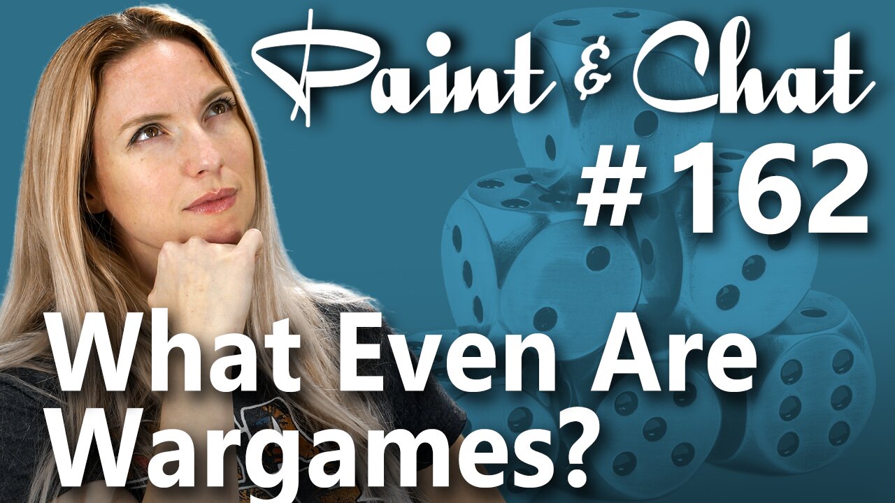 Paint & Chat: Episode #162 What Even Are Wargames?