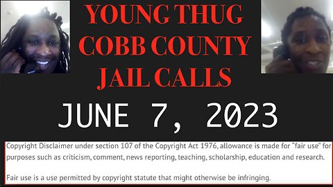 ALL OF YOUNG THUGS COBB COUNTY JAIL CALLS UNCENSORED EPISODE 61 : JUNE 7, 2023