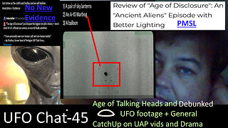 UFO Chat with Paul -45 Age of Talking Heads + Gen. CatchUps + UAP vids analyzed