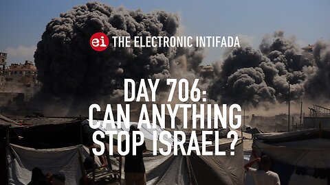 Breaking news and analysis on day 706 of the Gaza genocide | The Electronic Intifada