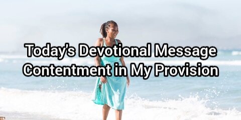 Today's Devotional Message Contentment in My Provision