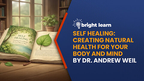 BrightLearn - Self Healing: Creating Natural Health for Your Body and Mind by Dr. Andrew Weil